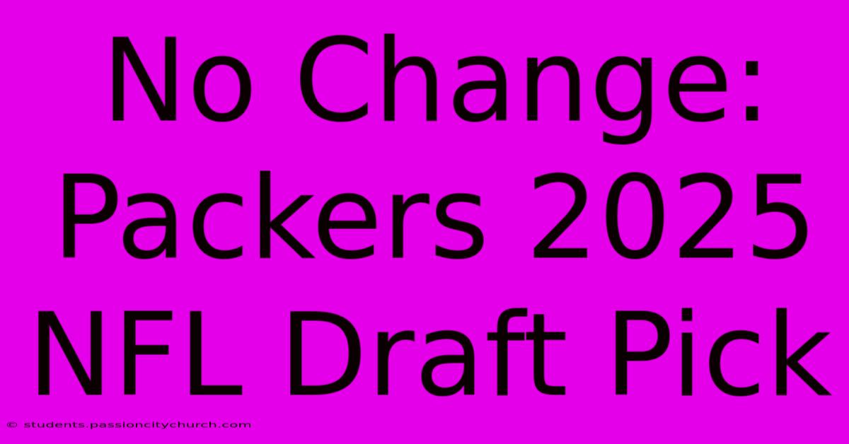 No Change: Packers 2025 NFL Draft Pick