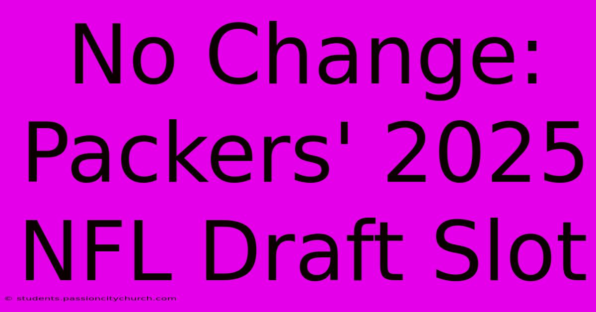 No Change: Packers' 2025 NFL Draft Slot