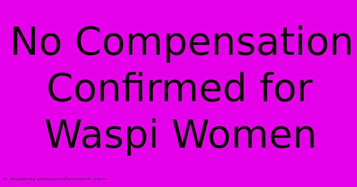 No Compensation Confirmed For Waspi Women