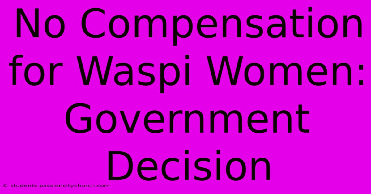 No Compensation For Waspi Women: Government Decision