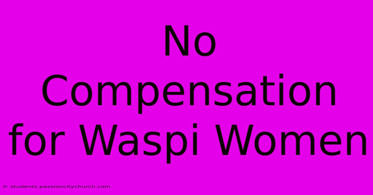 No Compensation For Waspi Women