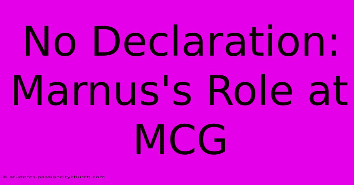 No Declaration: Marnus's Role At MCG