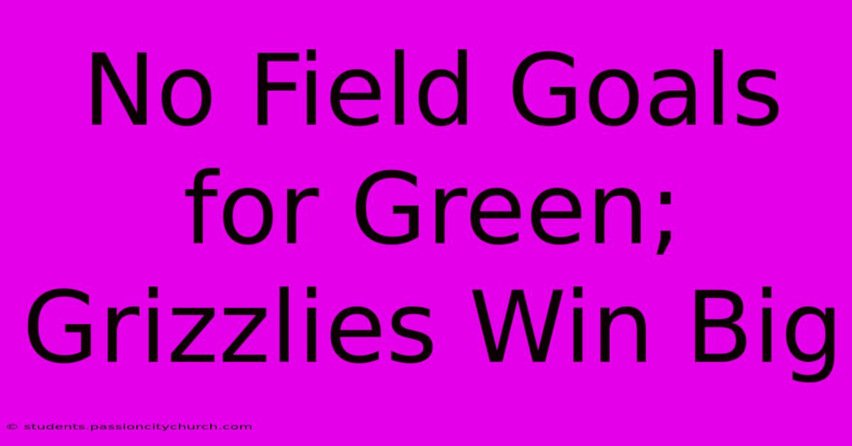 No Field Goals For Green; Grizzlies Win Big