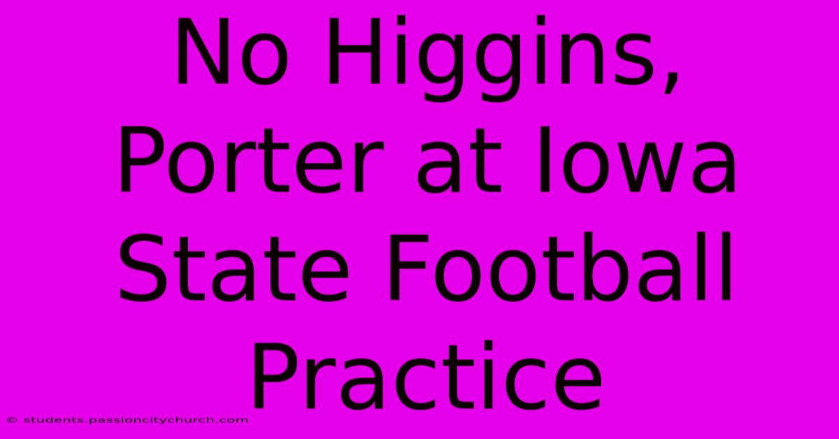 No Higgins, Porter At Iowa State Football Practice