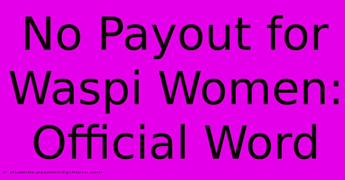 No Payout For Waspi Women: Official Word