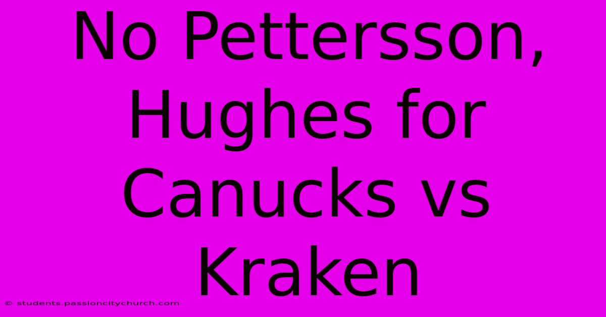 No Pettersson, Hughes For Canucks Vs Kraken