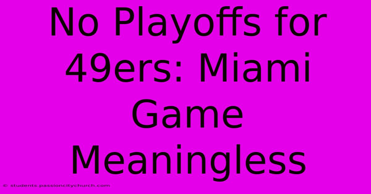 No Playoffs For 49ers: Miami Game Meaningless