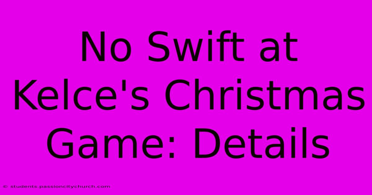 No Swift At Kelce's Christmas Game: Details