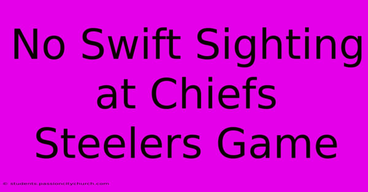 No Swift Sighting At Chiefs Steelers Game