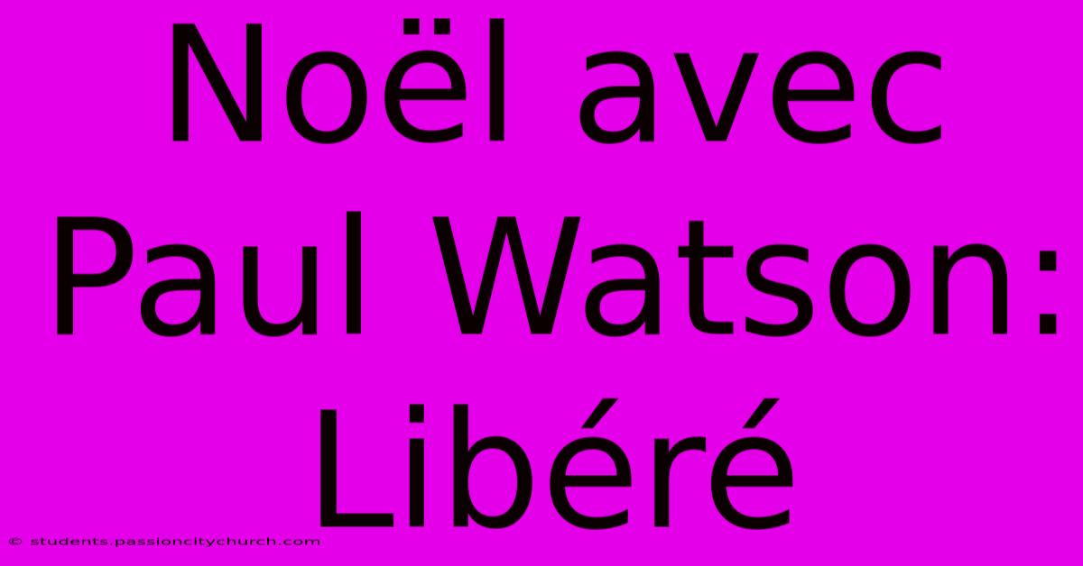 Noël Avec Paul Watson: Libéré