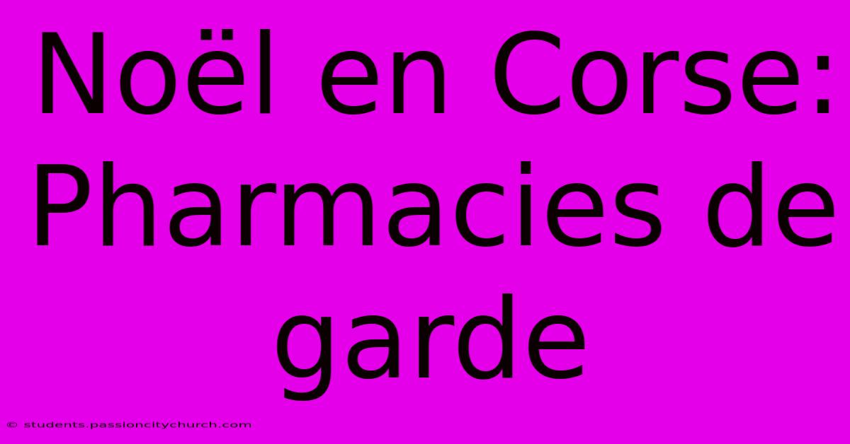 Noël En Corse: Pharmacies De Garde