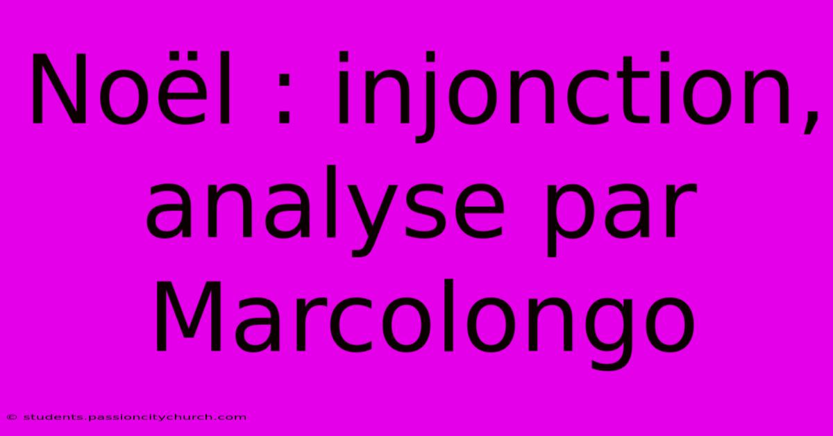 Noël : Injonction, Analyse Par Marcolongo