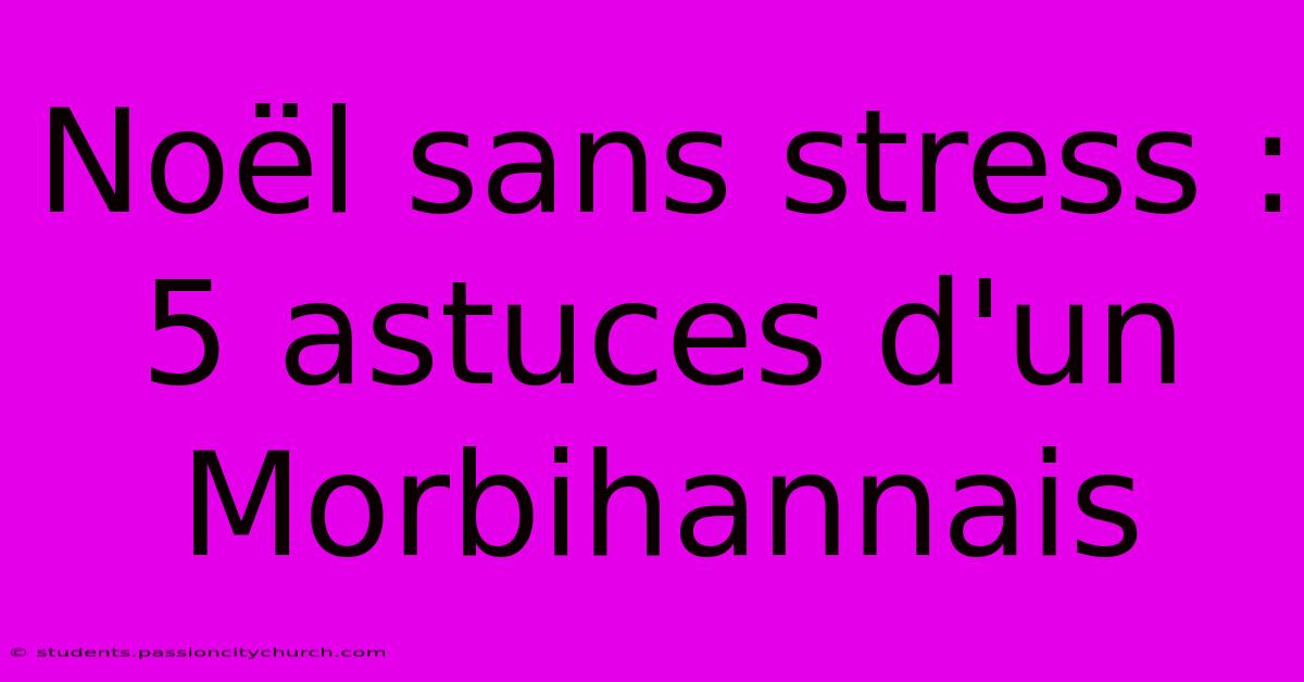 Noël Sans Stress : 5 Astuces D'un Morbihannais