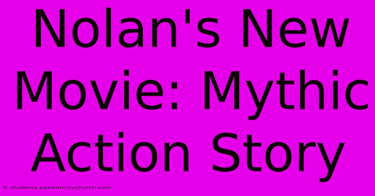 Nolan's New Movie: Mythic Action Story