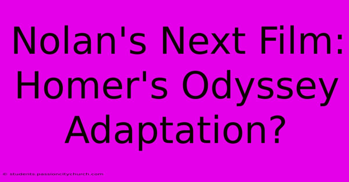 Nolan's Next Film: Homer's Odyssey Adaptation?