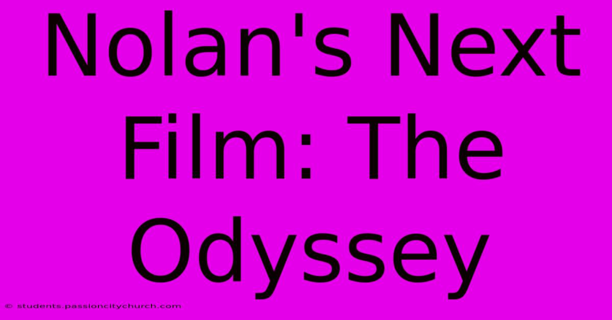 Nolan's Next Film: The Odyssey