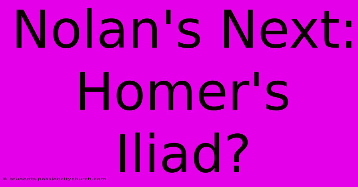 Nolan's Next: Homer's Iliad?