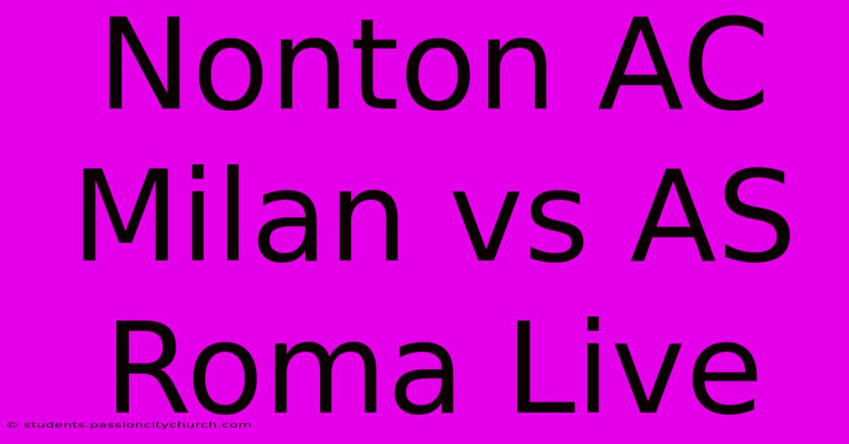 Nonton AC Milan Vs AS Roma Live