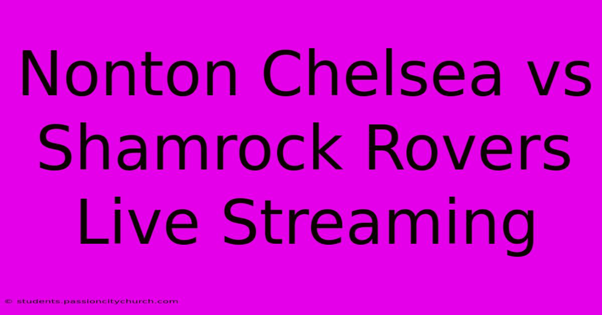 Nonton Chelsea Vs Shamrock Rovers Live Streaming