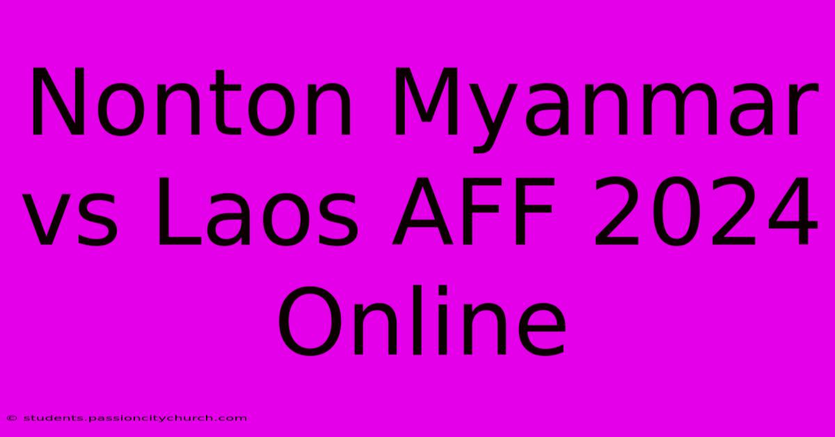 Nonton Myanmar Vs Laos AFF 2024 Online