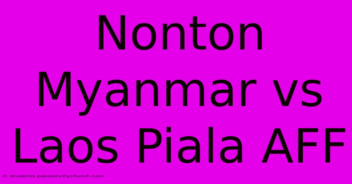 Nonton Myanmar Vs Laos Piala AFF