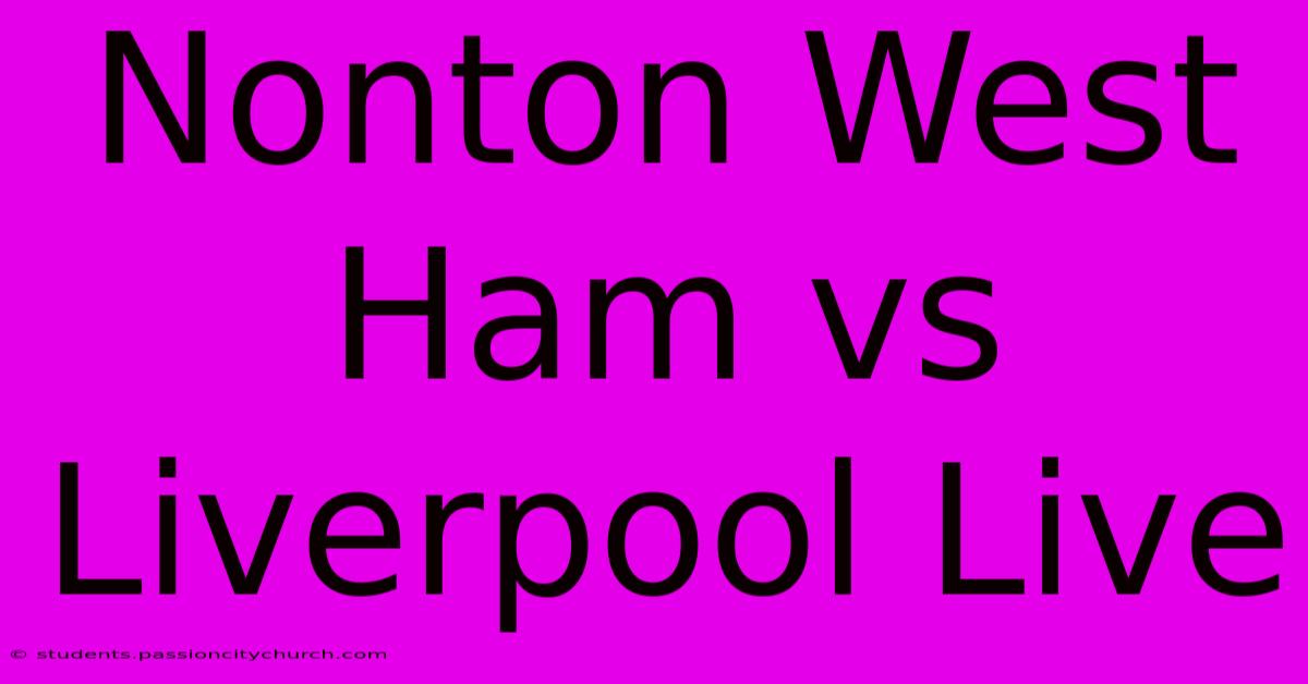 Nonton West Ham Vs Liverpool Live