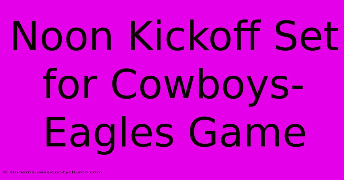 Noon Kickoff Set For Cowboys-Eagles Game