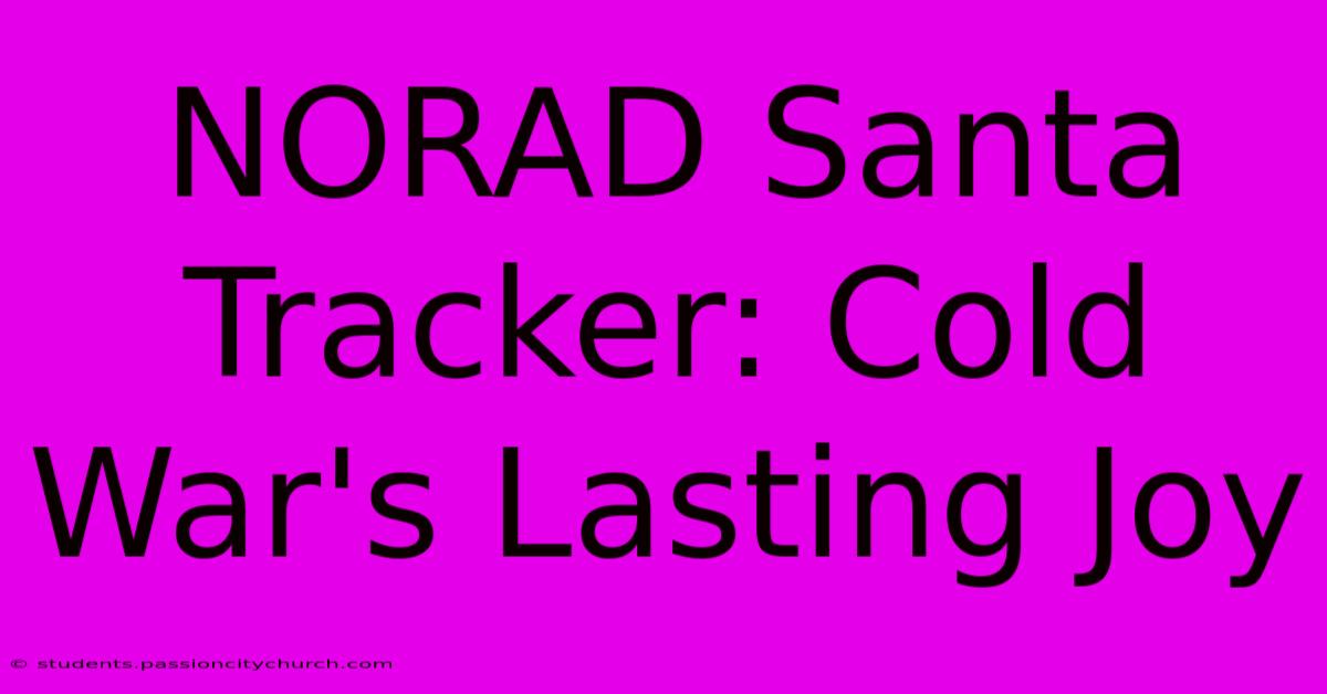 NORAD Santa Tracker: Cold War's Lasting Joy