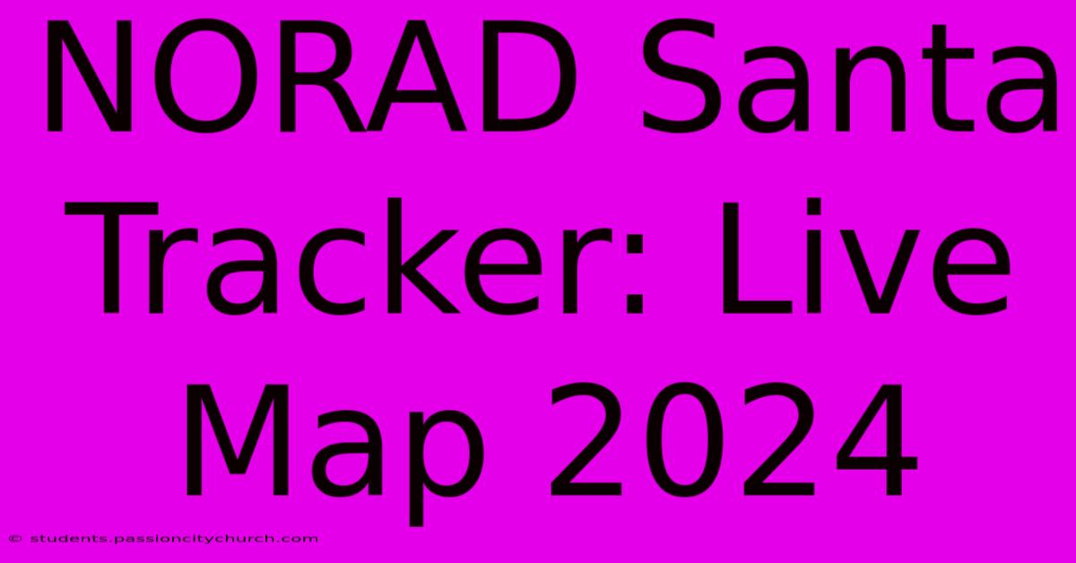 NORAD Santa Tracker: Live Map 2024