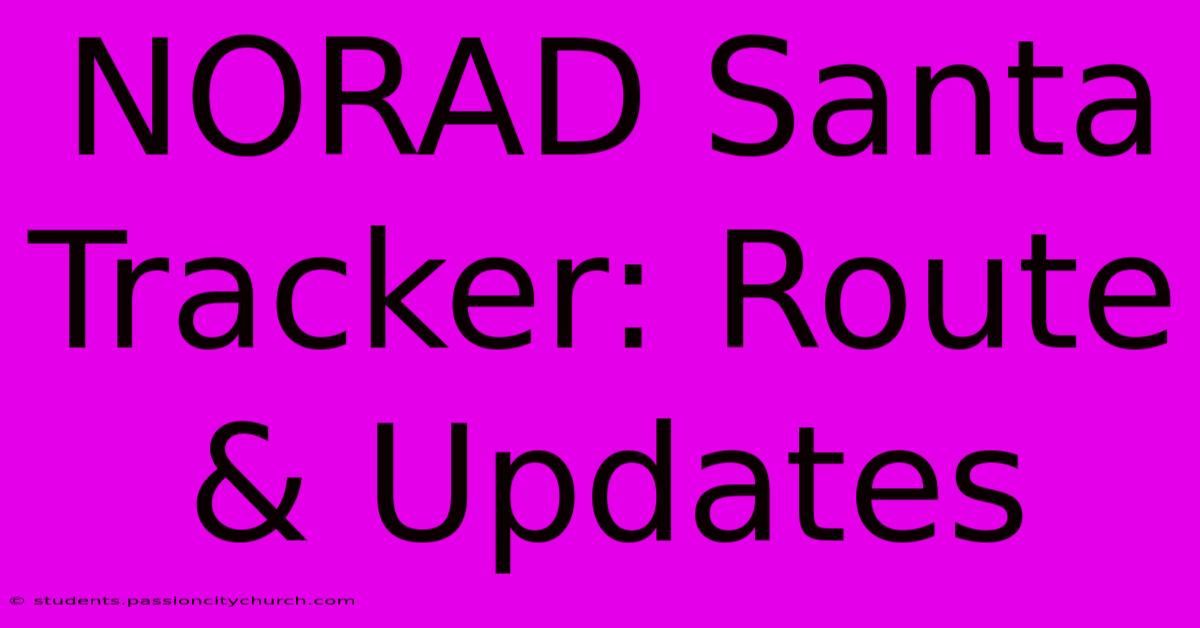 NORAD Santa Tracker: Route & Updates