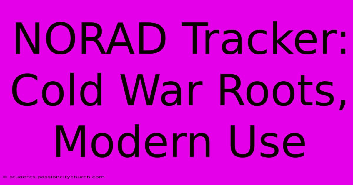 NORAD Tracker: Cold War Roots, Modern Use