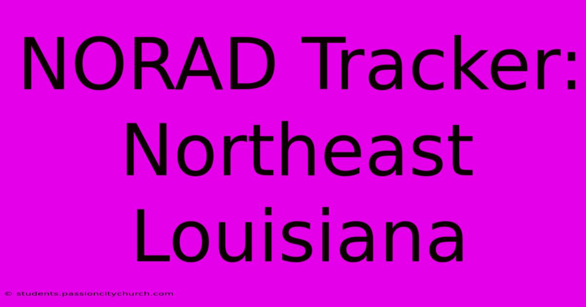 NORAD Tracker: Northeast Louisiana