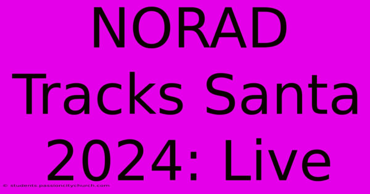 NORAD Tracks Santa 2024: Live