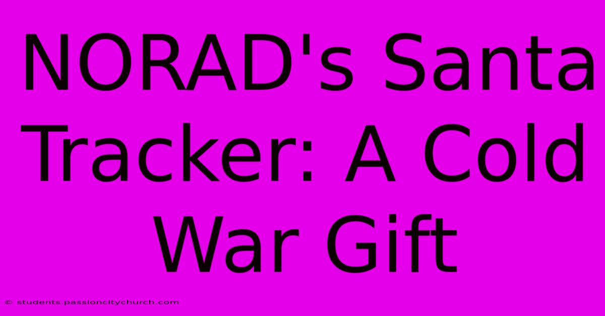 NORAD's Santa Tracker: A Cold War Gift