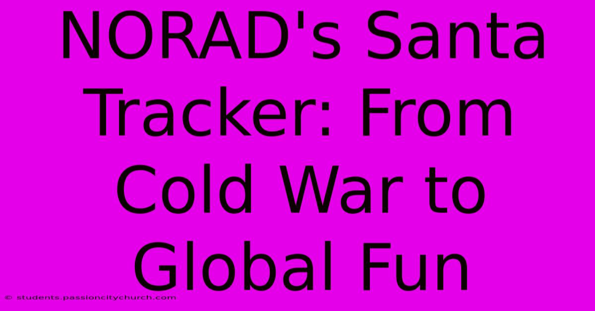 NORAD's Santa Tracker: From Cold War To Global Fun