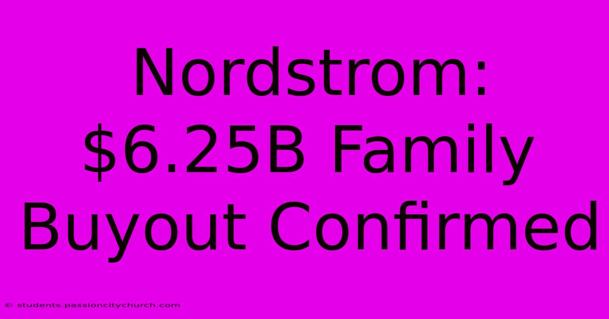 Nordstrom: $6.25B Family Buyout Confirmed