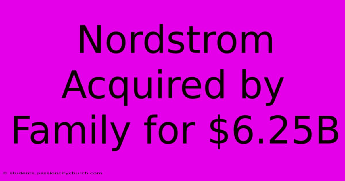 Nordstrom Acquired By Family For $6.25B