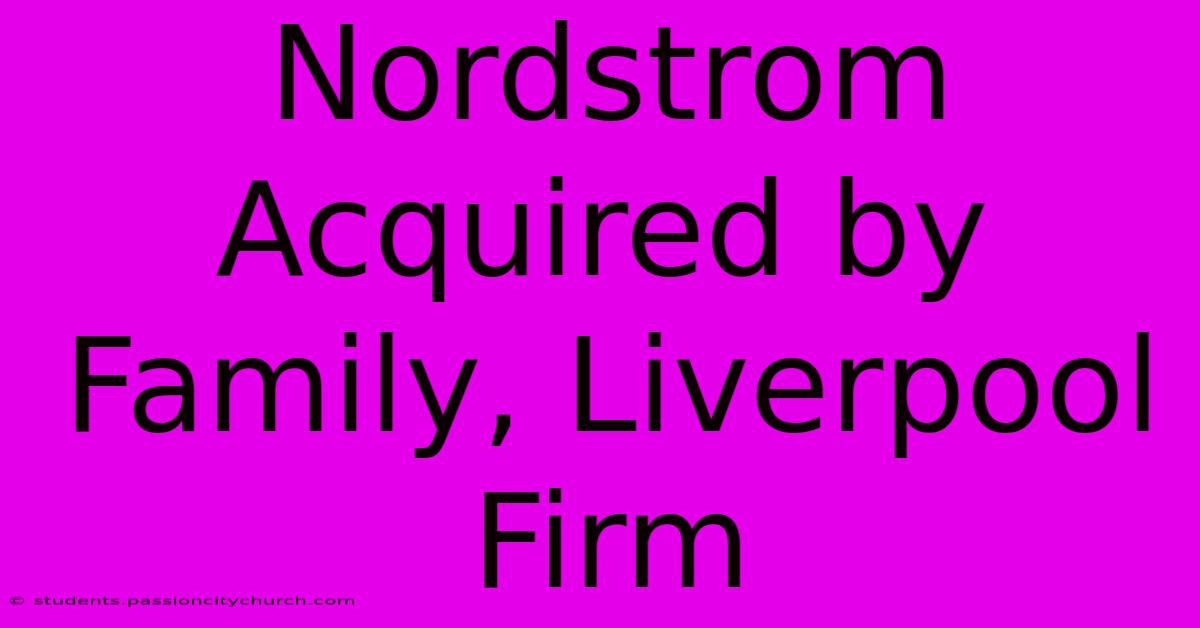 Nordstrom Acquired By Family, Liverpool Firm