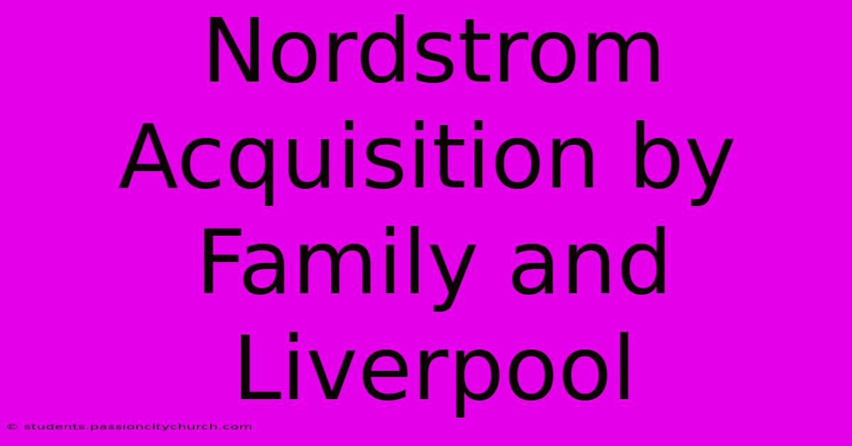 Nordstrom Acquisition By Family And Liverpool