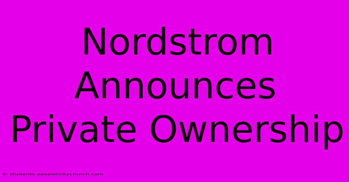 Nordstrom Announces Private Ownership