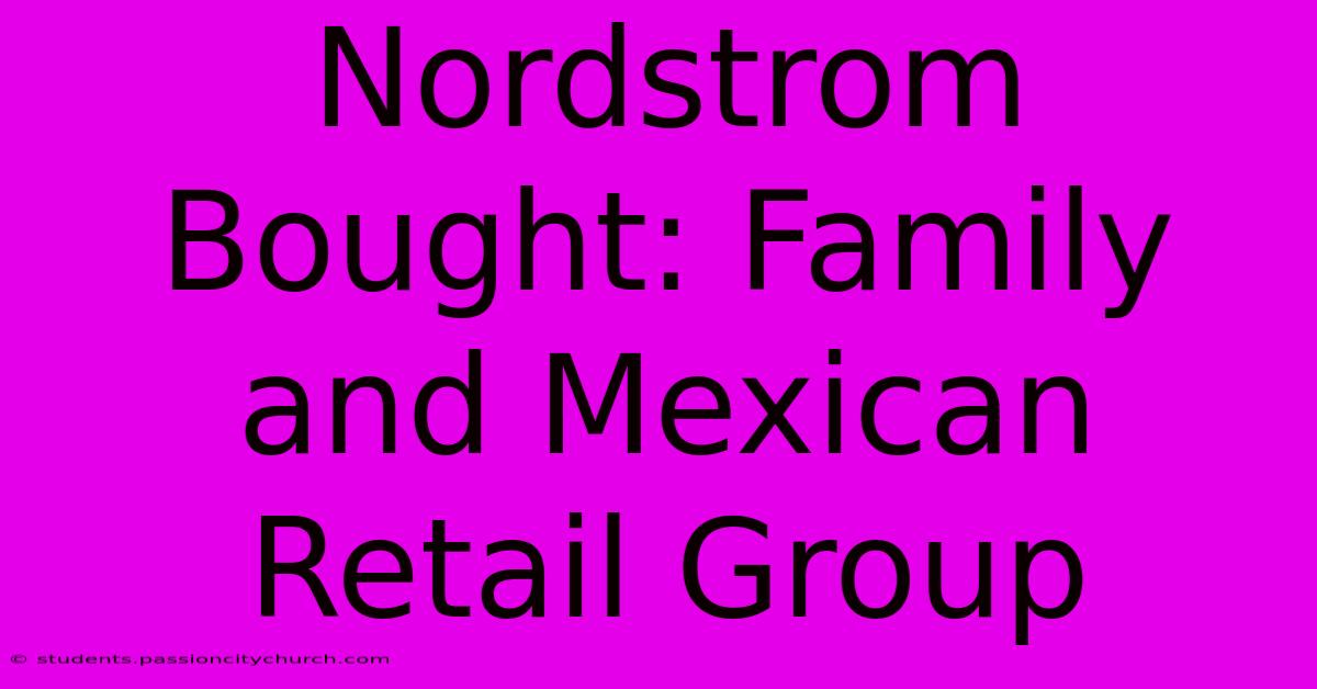 Nordstrom Bought: Family And Mexican Retail Group