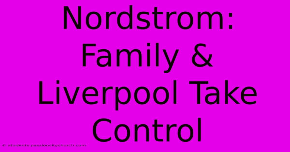 Nordstrom: Family & Liverpool Take Control