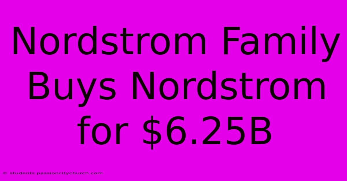 Nordstrom Family Buys Nordstrom For $6.25B