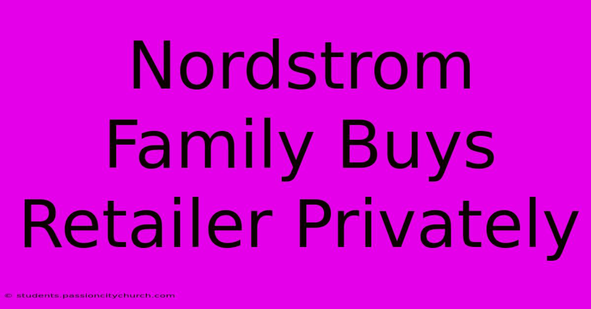 Nordstrom Family Buys Retailer Privately