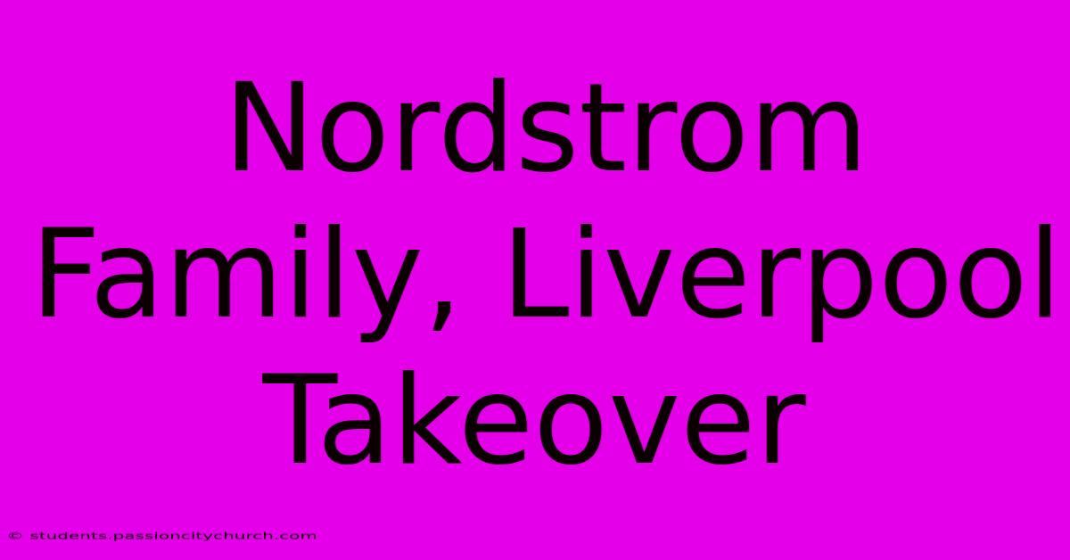 Nordstrom Family, Liverpool Takeover