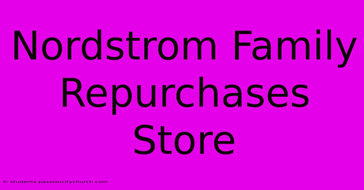 Nordstrom Family Repurchases Store