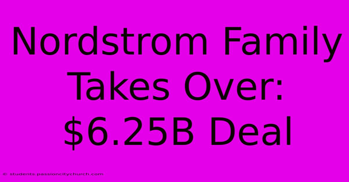 Nordstrom Family Takes Over: $6.25B Deal