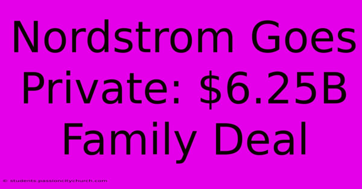 Nordstrom Goes Private: $6.25B Family Deal