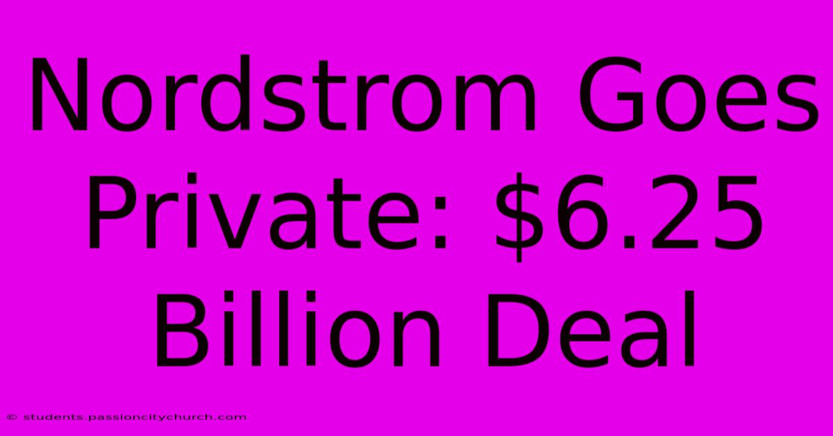 Nordstrom Goes Private: $6.25 Billion Deal