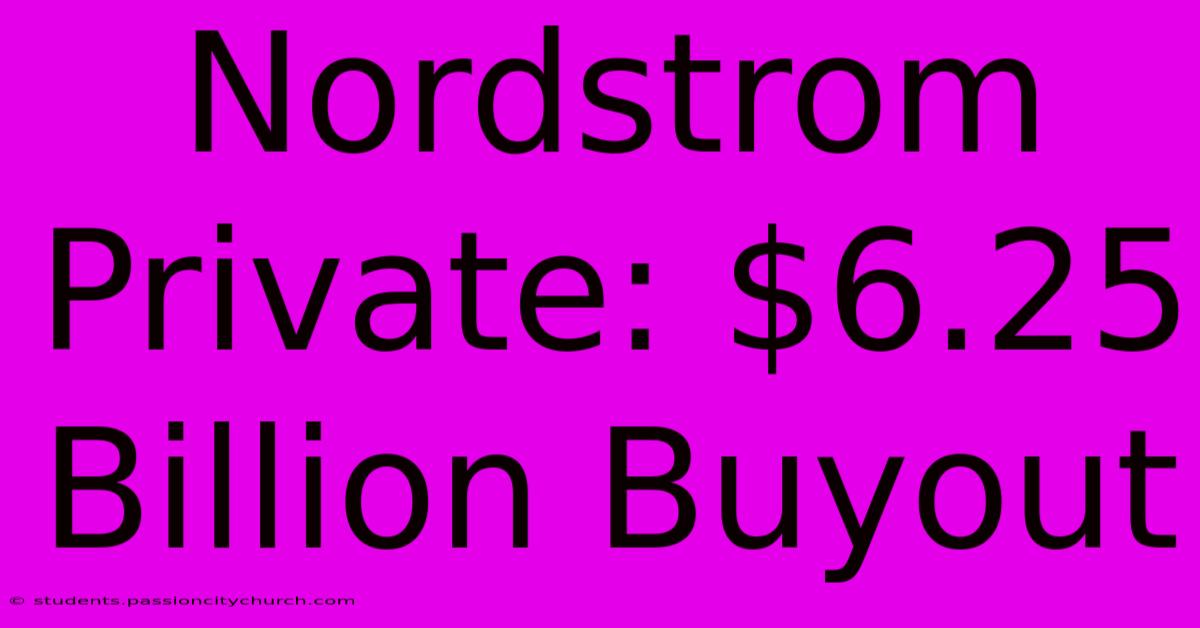 Nordstrom Private: $6.25 Billion Buyout